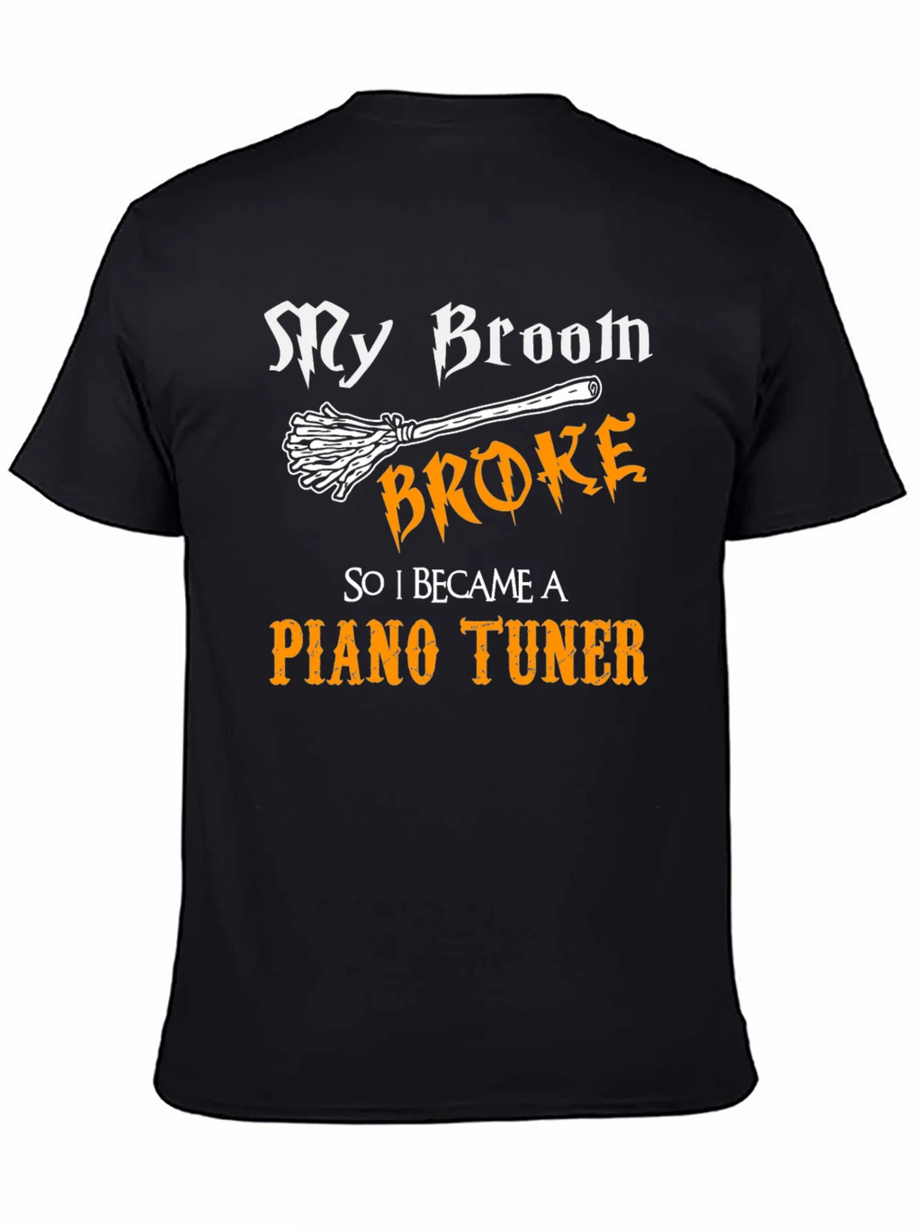 Funny Piano Tuner T-Shirt - My Broom Broke! product image 4