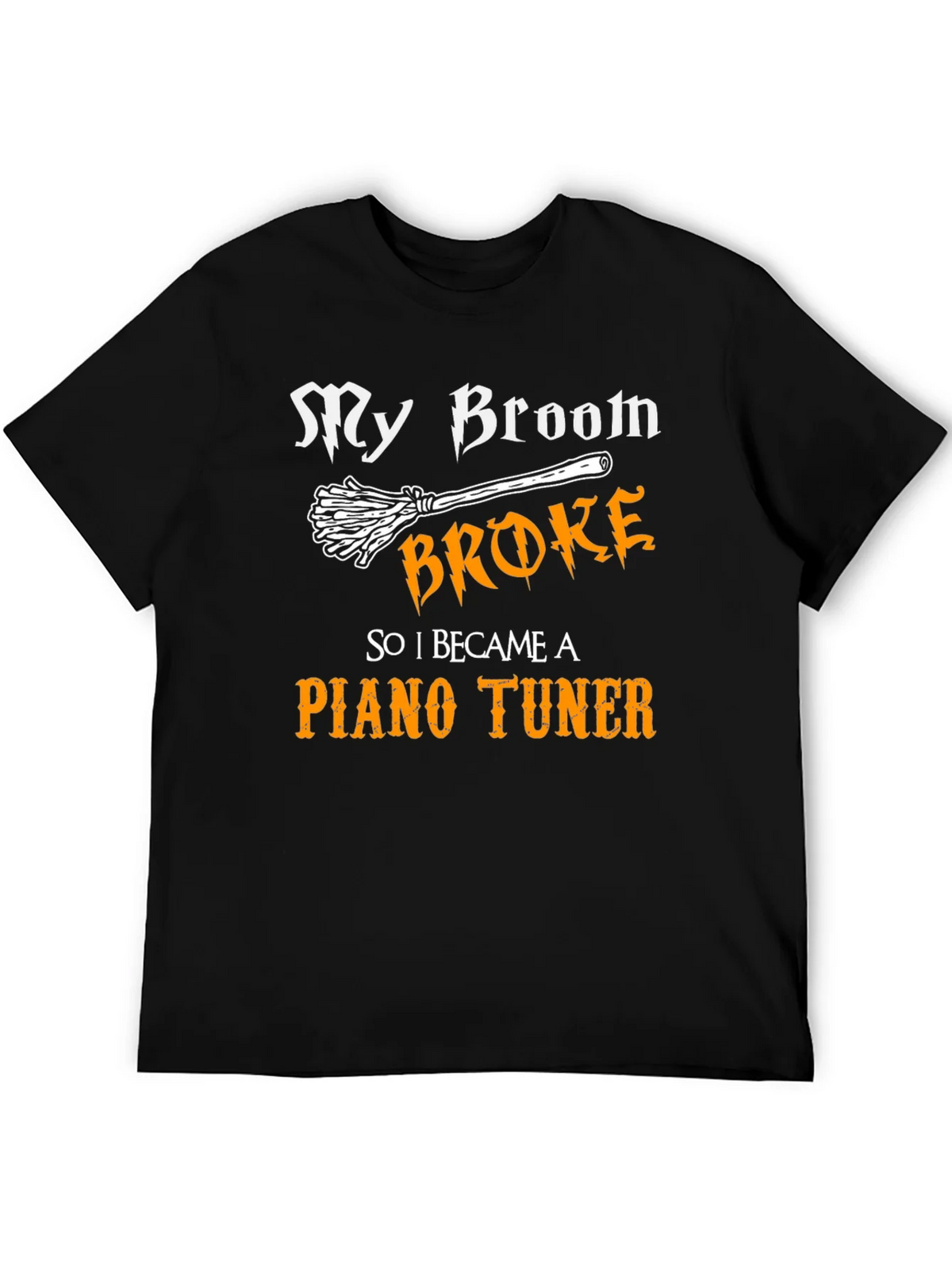 Funny Piano Tuner T-Shirt - My Broom Broke! product image 5
