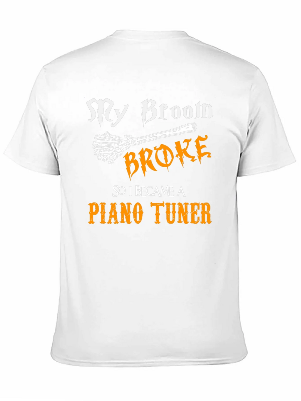 Funny Piano Tuner T-Shirt - My Broom Broke! product image 10