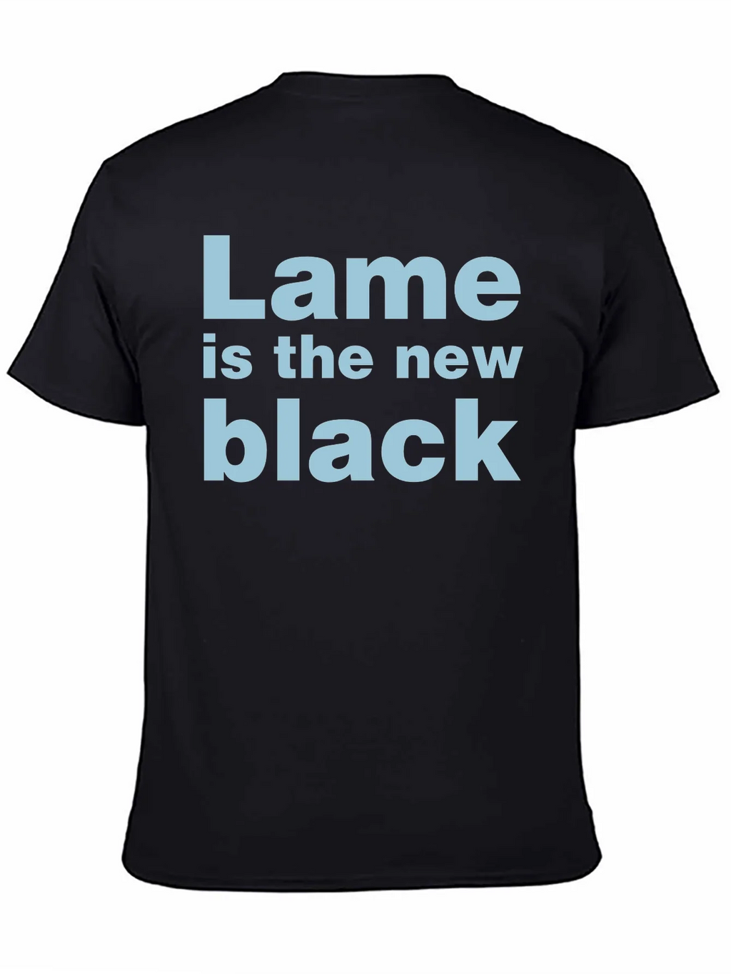 Lame is the New Black T-Shirt - Funny Trendy Tee product image 4