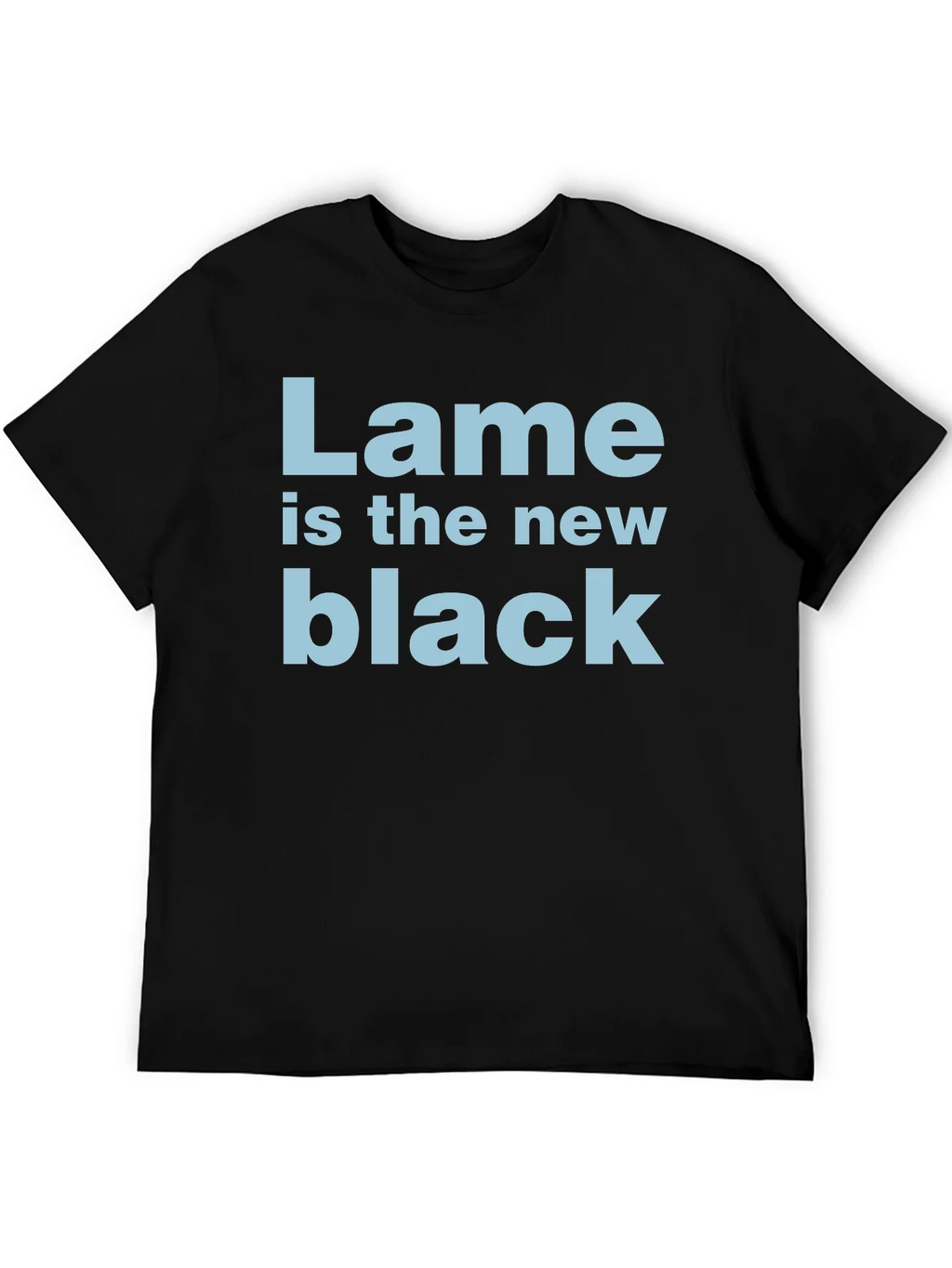 Lame is the New Black T-Shirt - Funny Trendy Tee product image 5