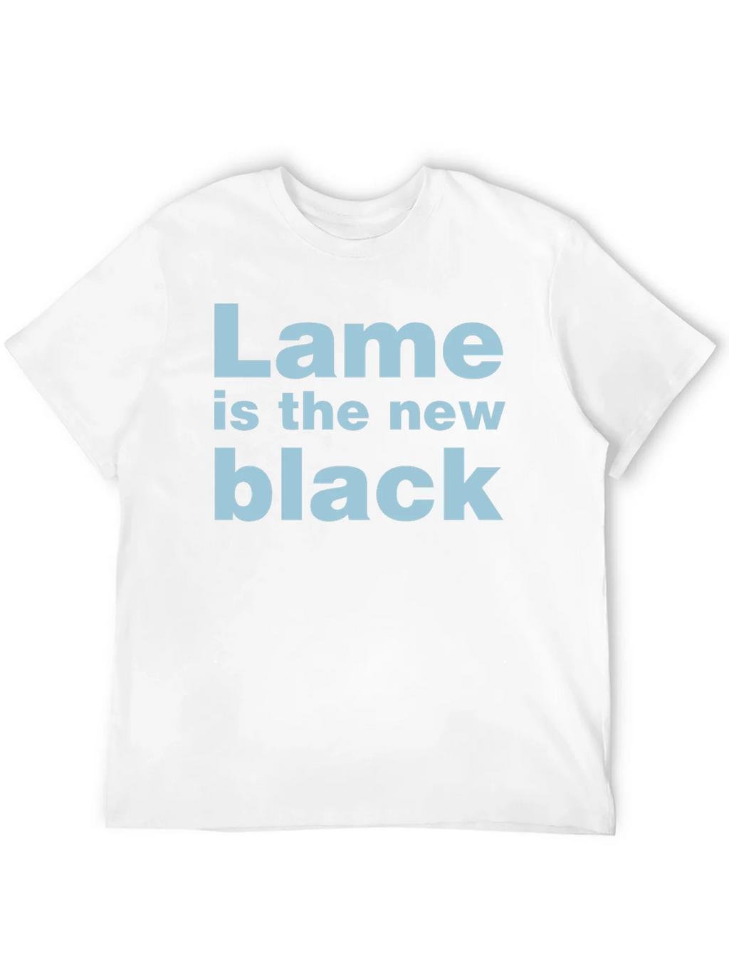 Lame is the New Black T-Shirt - Funny Trendy Tee product image 11