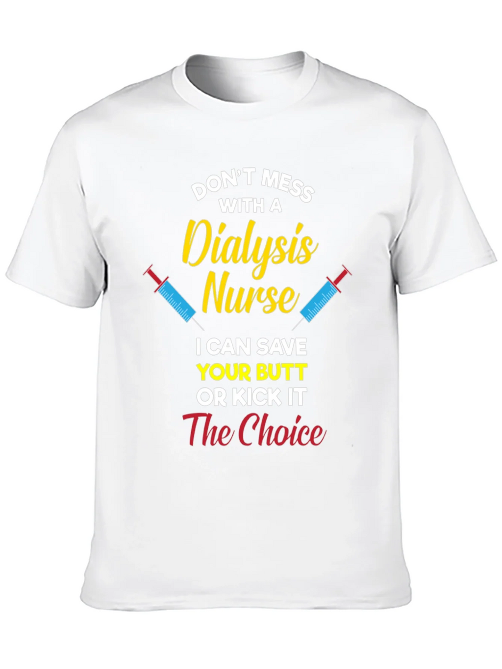 Dialysis Nurse T-Shirt - Save Your Butt or Kick It product image 9