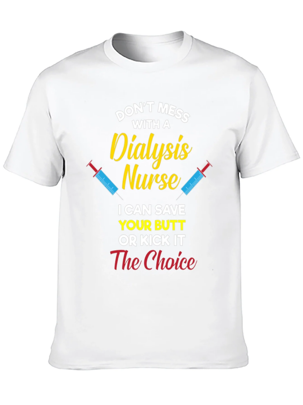 Dialysis Nurse T-Shirt - Save Your Butt or Kick It product image 9