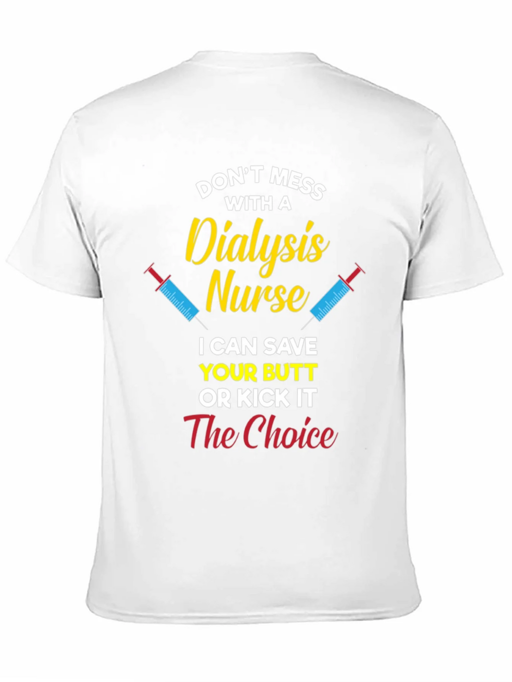 Dialysis Nurse T-Shirt - Save Your Butt or Kick It product image 10