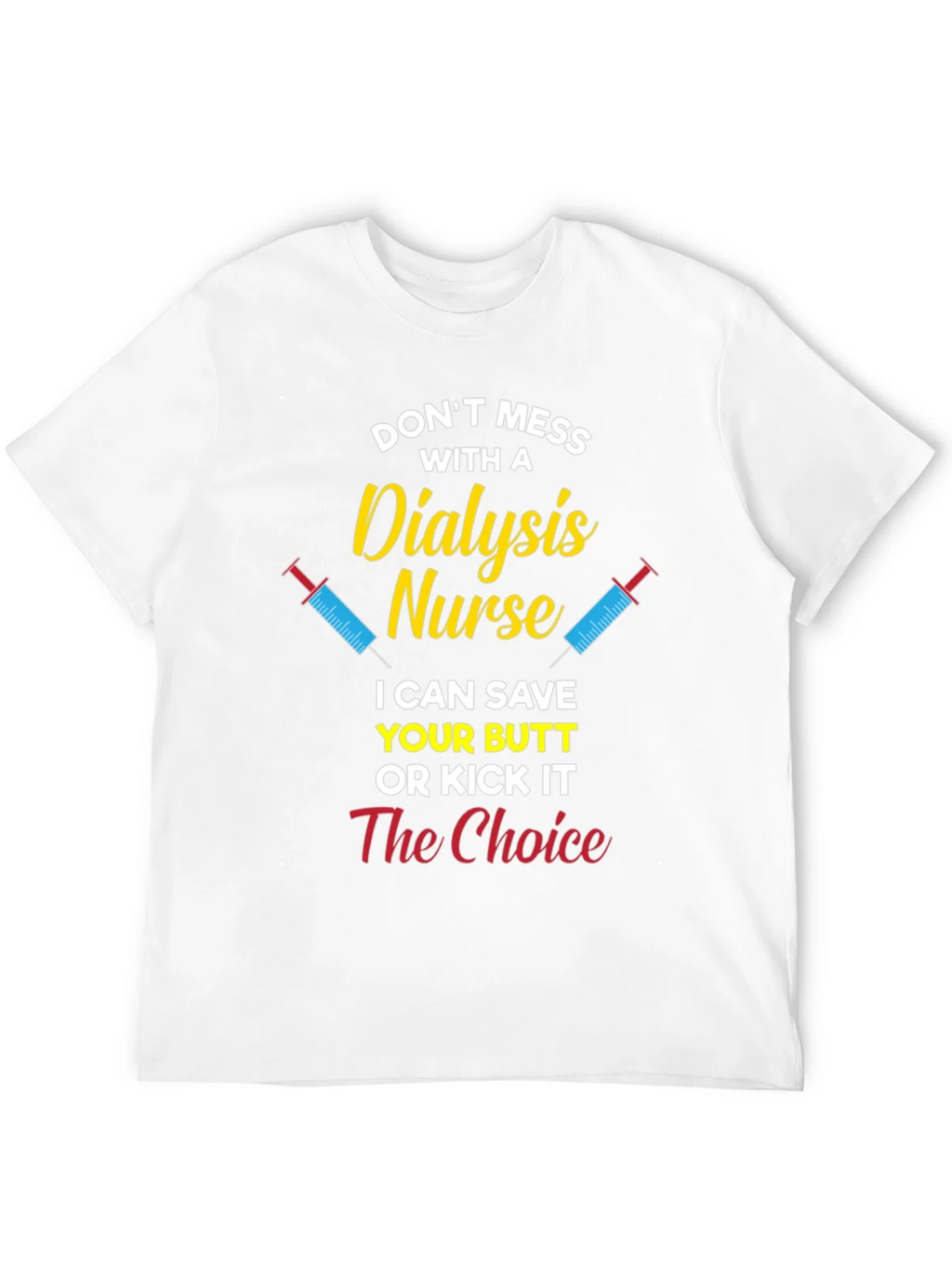 Dialysis Nurse T-Shirt - Save Your Butt or Kick It product image 11