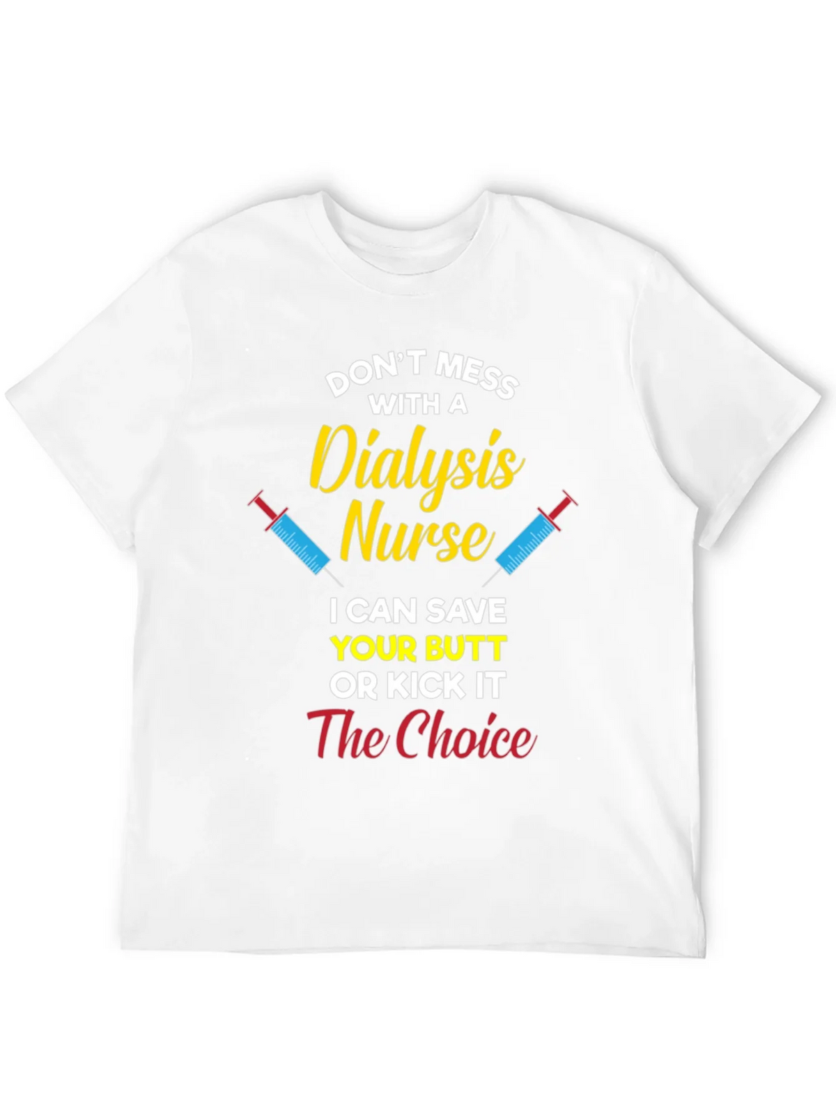 Dialysis Nurse T-Shirt - Save Your Butt or Kick It product image 11