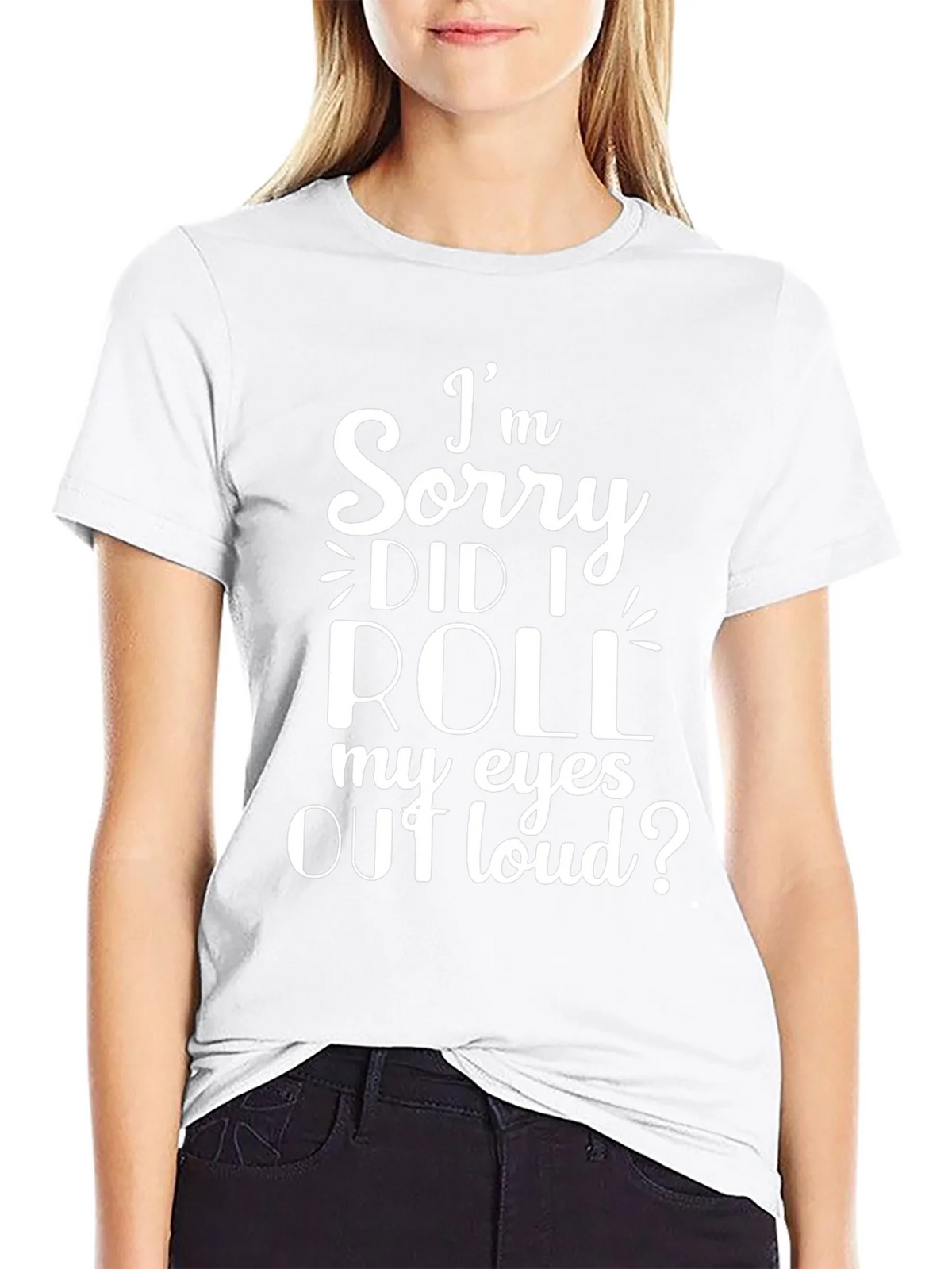 Im Sorry Did I Roll My Eyes Out Loud? T-Shirt product image 8