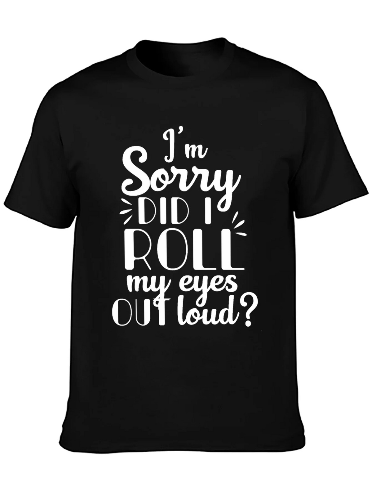 Im Sorry Did I Roll My Eyes Out Loud? T-Shirt product image 3