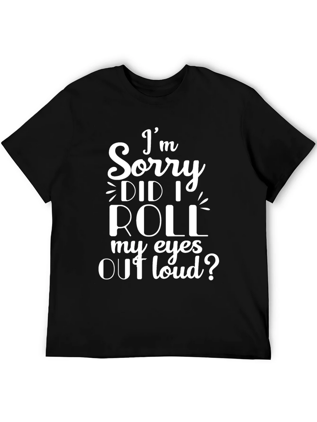 Im Sorry Did I Roll My Eyes Out Loud? T-Shirt product image 5
