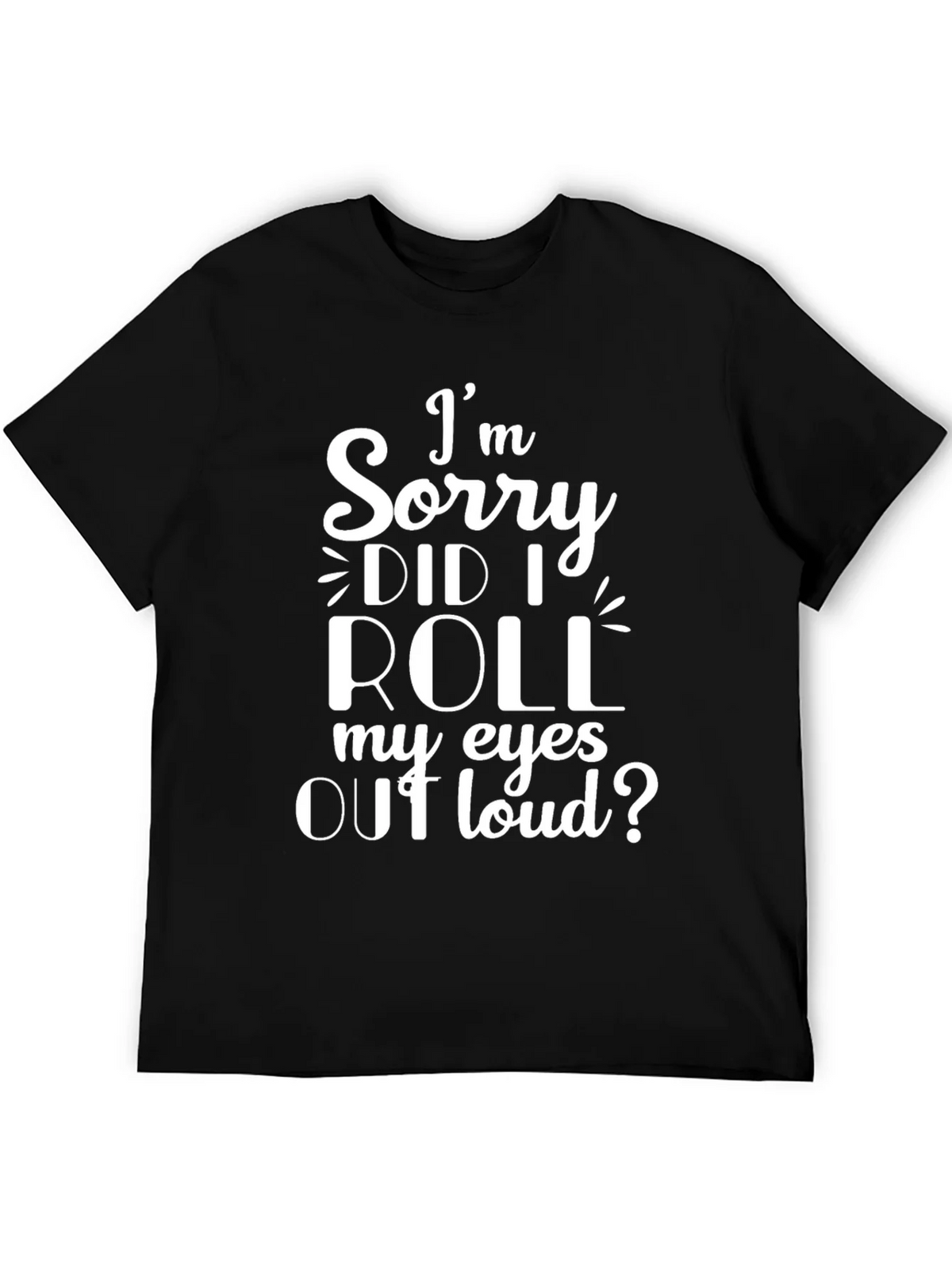 Im Sorry Did I Roll My Eyes Out Loud? T-Shirt product image 5