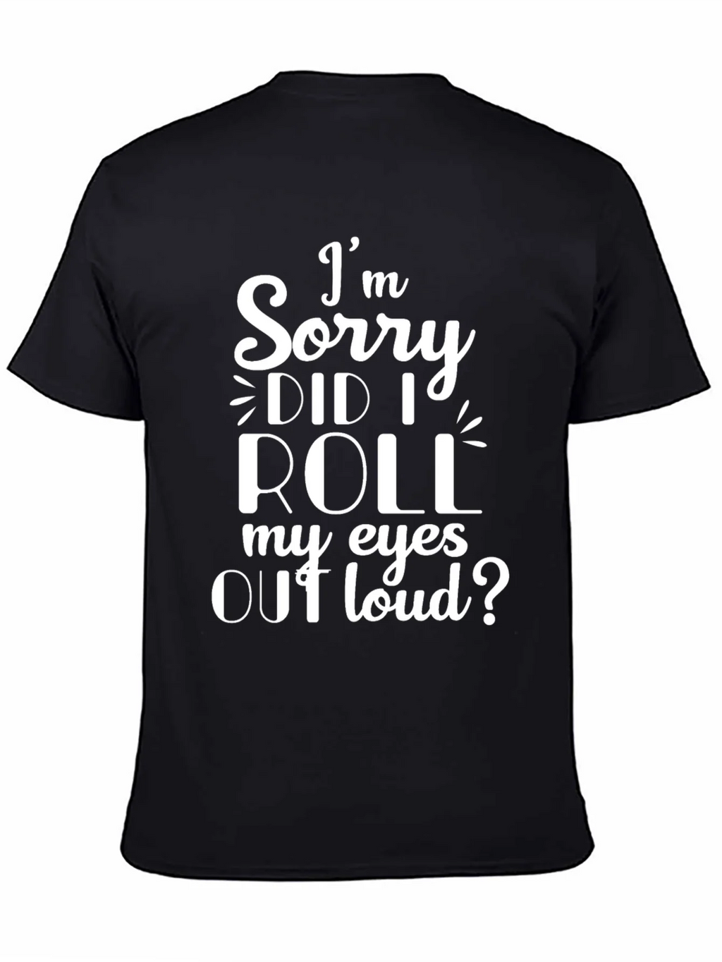 Im Sorry Did I Roll My Eyes Out Loud? T-Shirt product image 4