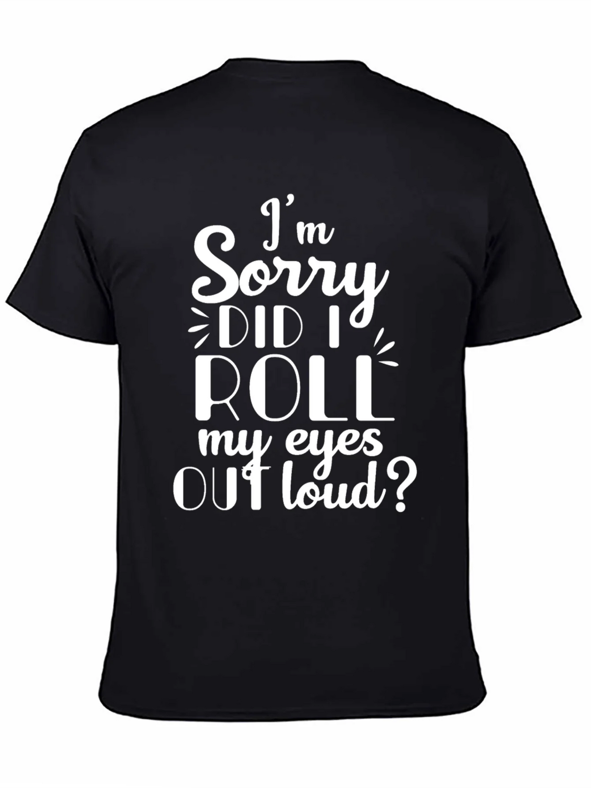 Im Sorry Did I Roll My Eyes Out Loud? T-Shirt product image 4