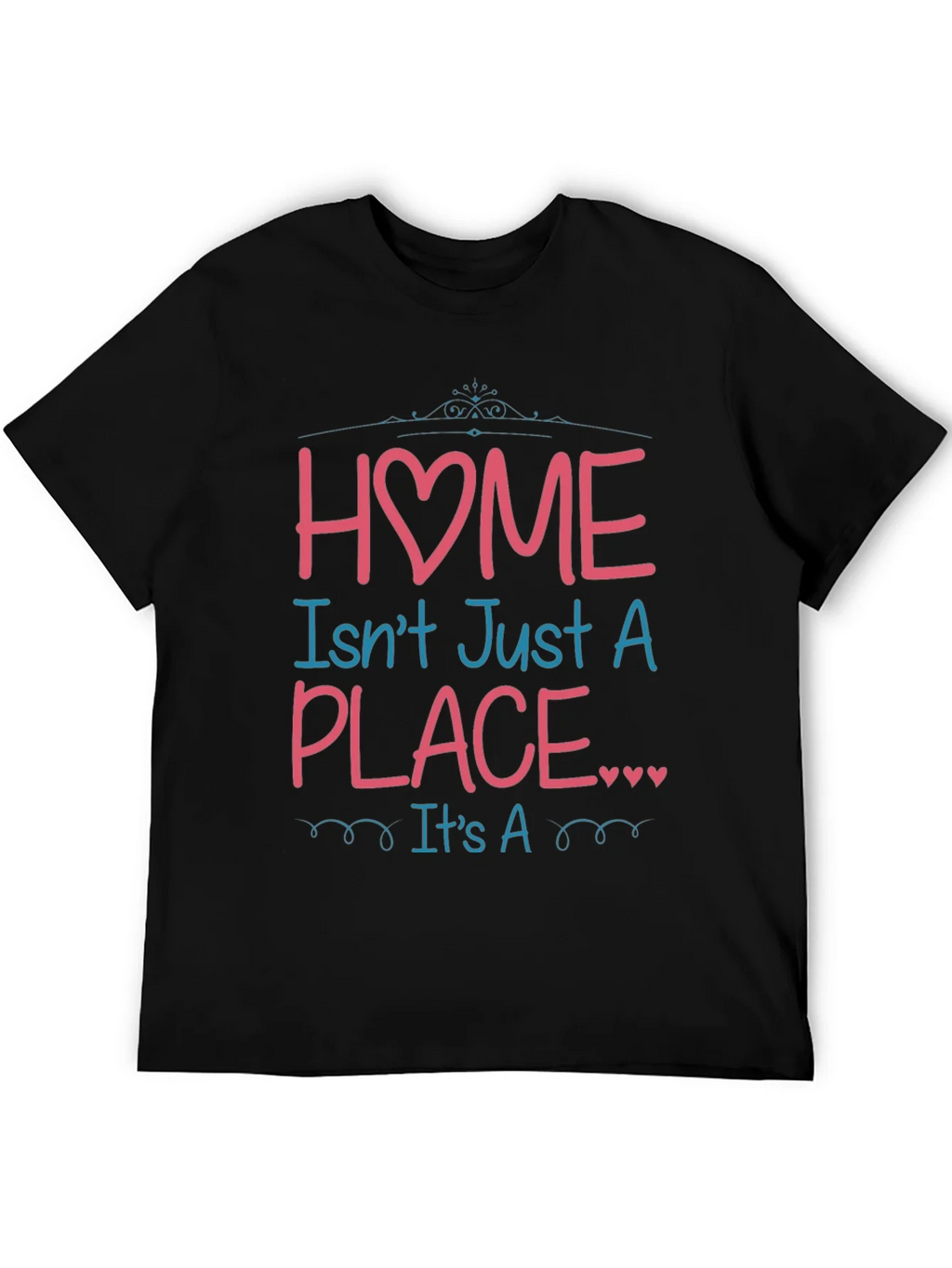 Home Isnt Just a Place Graphic T-Shirt
