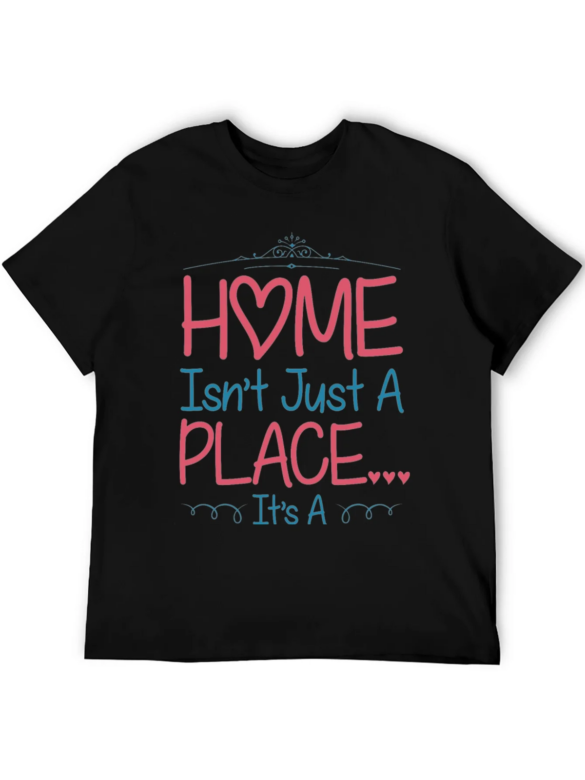 Home Isnt Just a Place Graphic T-Shirt