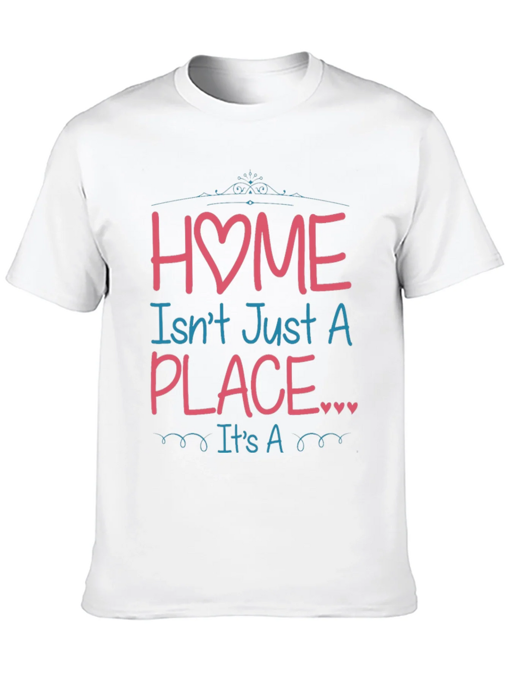 Home Isnt Just a Place Graphic T-Shirt