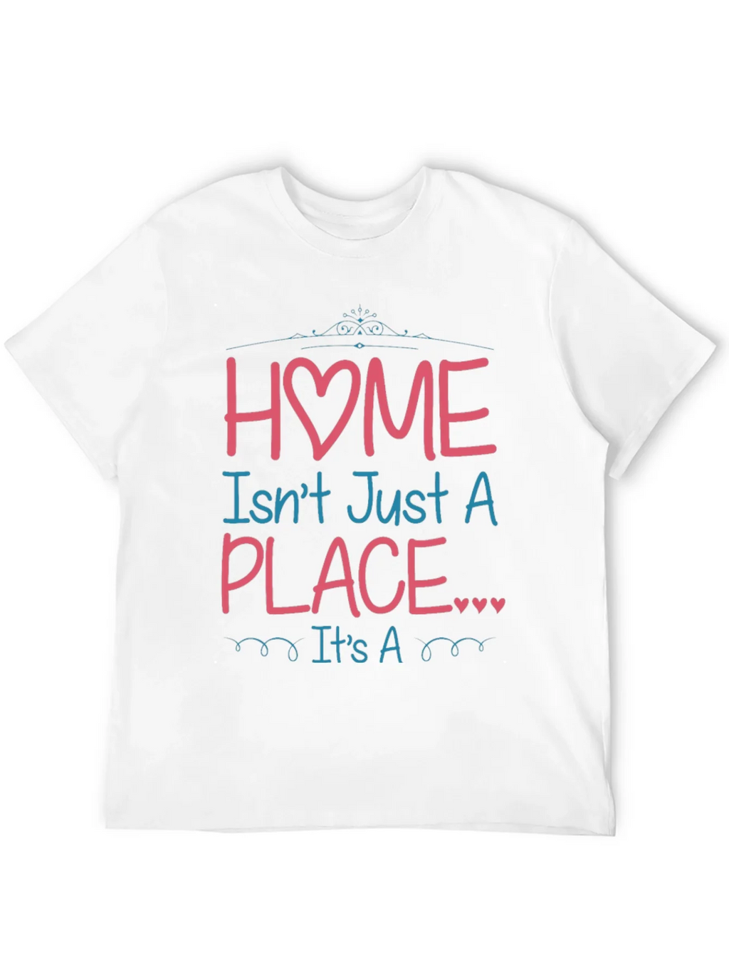 Home Isnt Just a Place Graphic T-Shirt