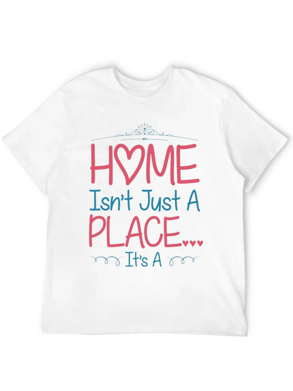Home Isnt Just a Place Graphic T-Shirt