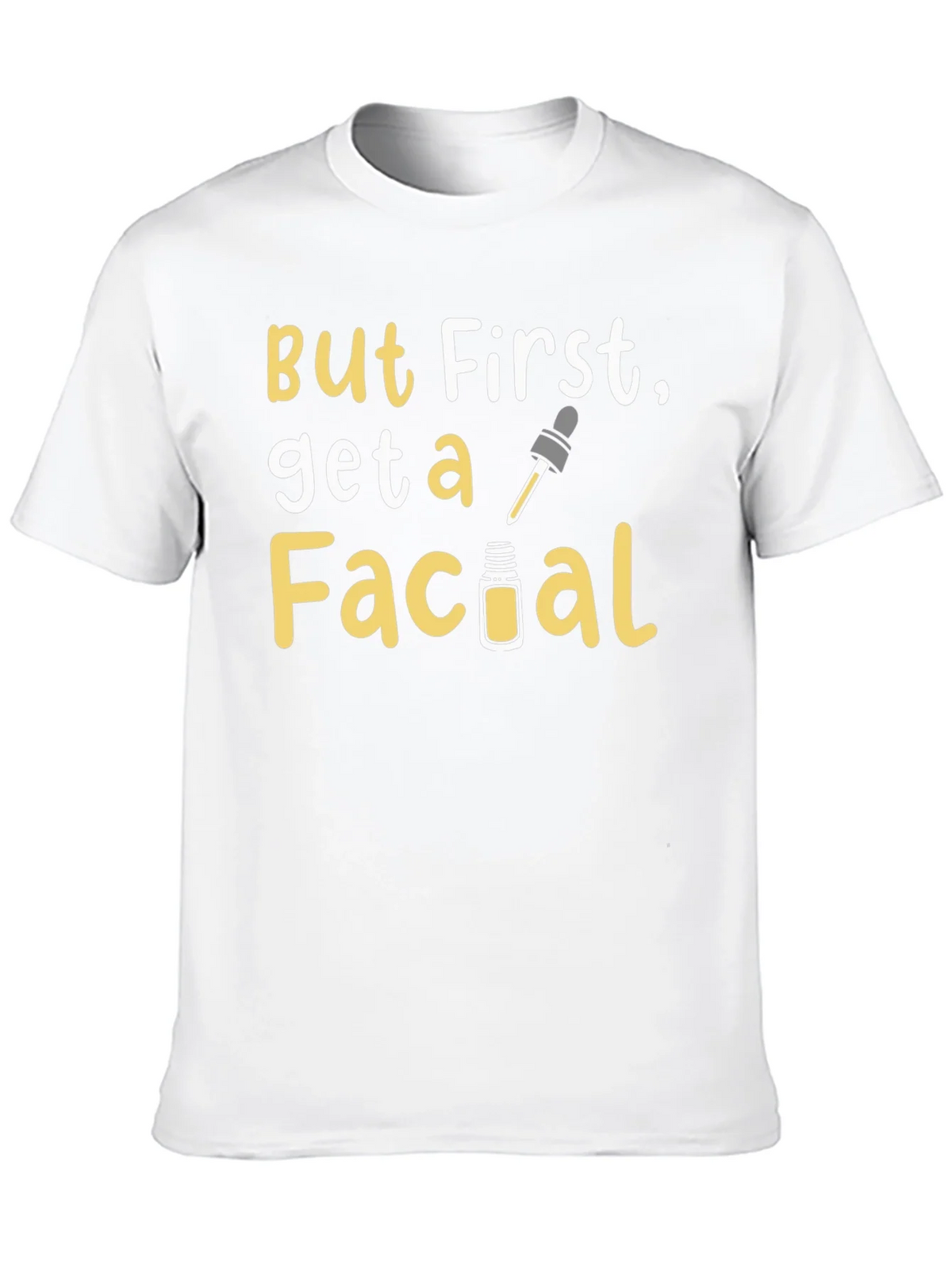 But First Get a Facial T-Shirt product image 4