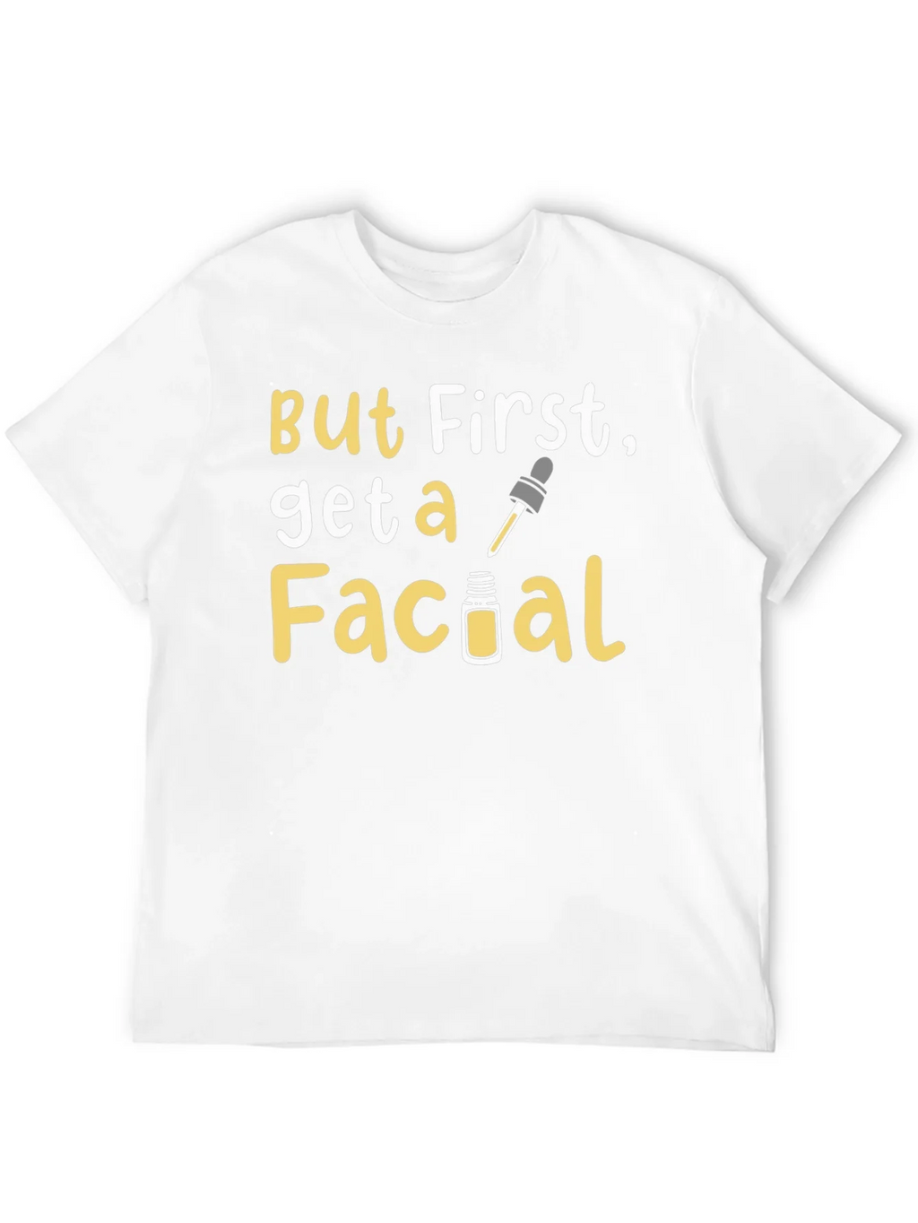 But First Get a Facial T-Shirt product image 6