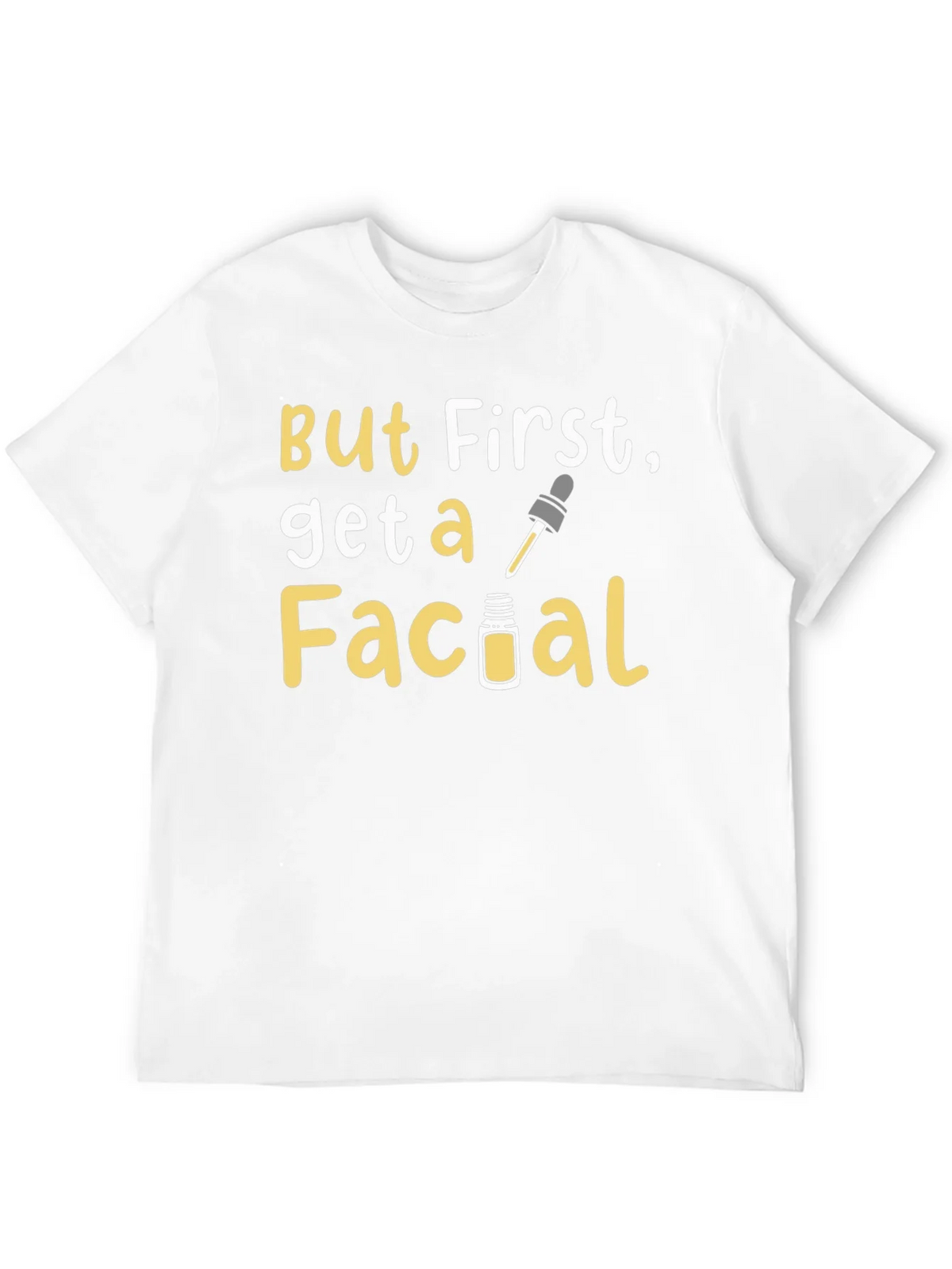 But First Get a Facial T-Shirt product image 6