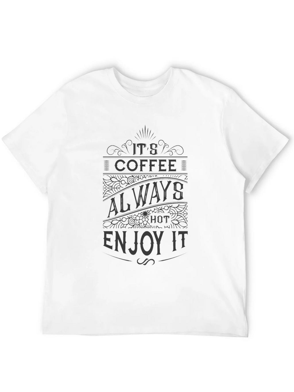 Its Coffee Always Hot Enjoy It T-Shirt product image 11