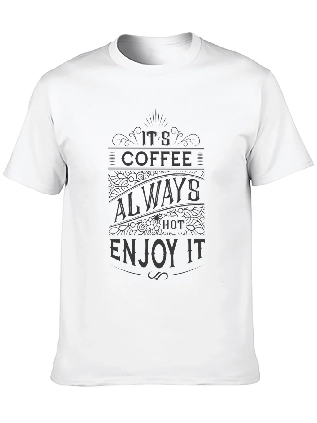 Its Coffee Always Hot Enjoy It T-Shirt product image 9