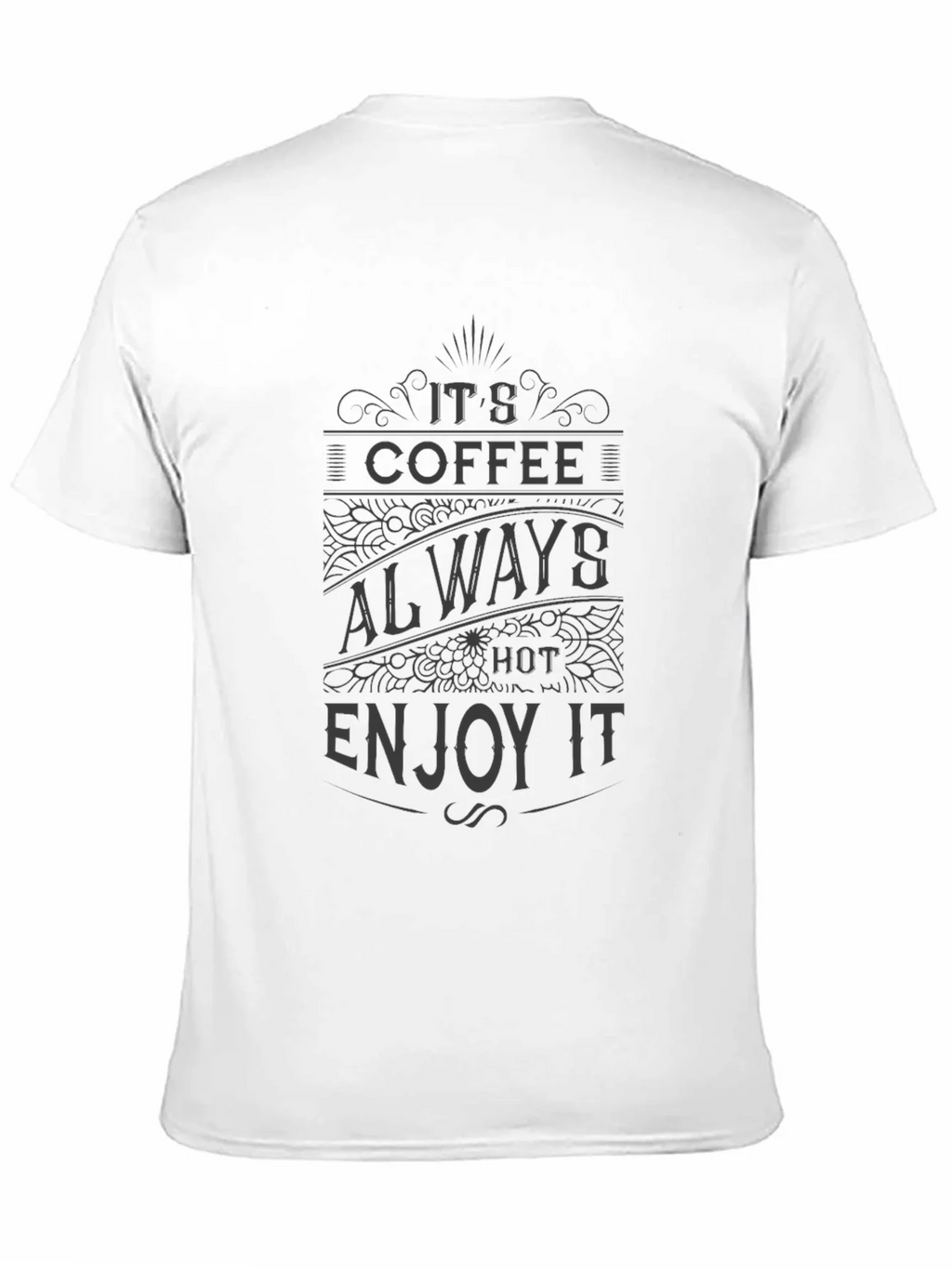 Its Coffee Always Hot Enjoy It T-Shirt product image 10