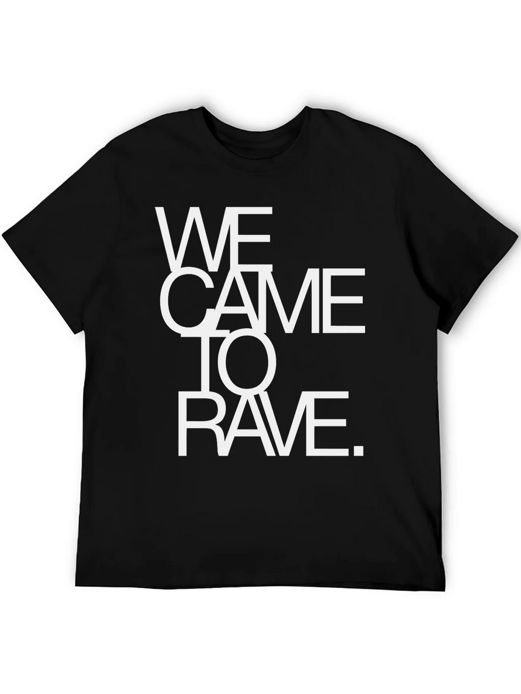 We Came To Rave T-Shirt - Bold Statement Tee product image 5