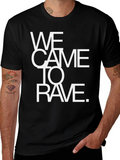 We Came To Rave T-Shirt - Bold Statement Tee product image 1