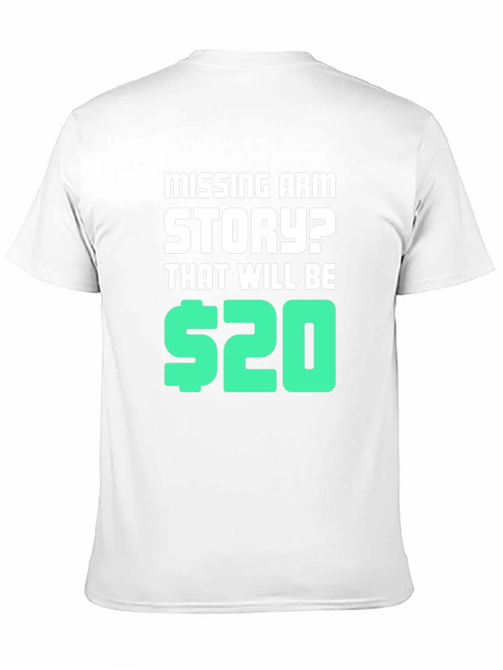 Missing Arm Story? T-Shirt product image 6