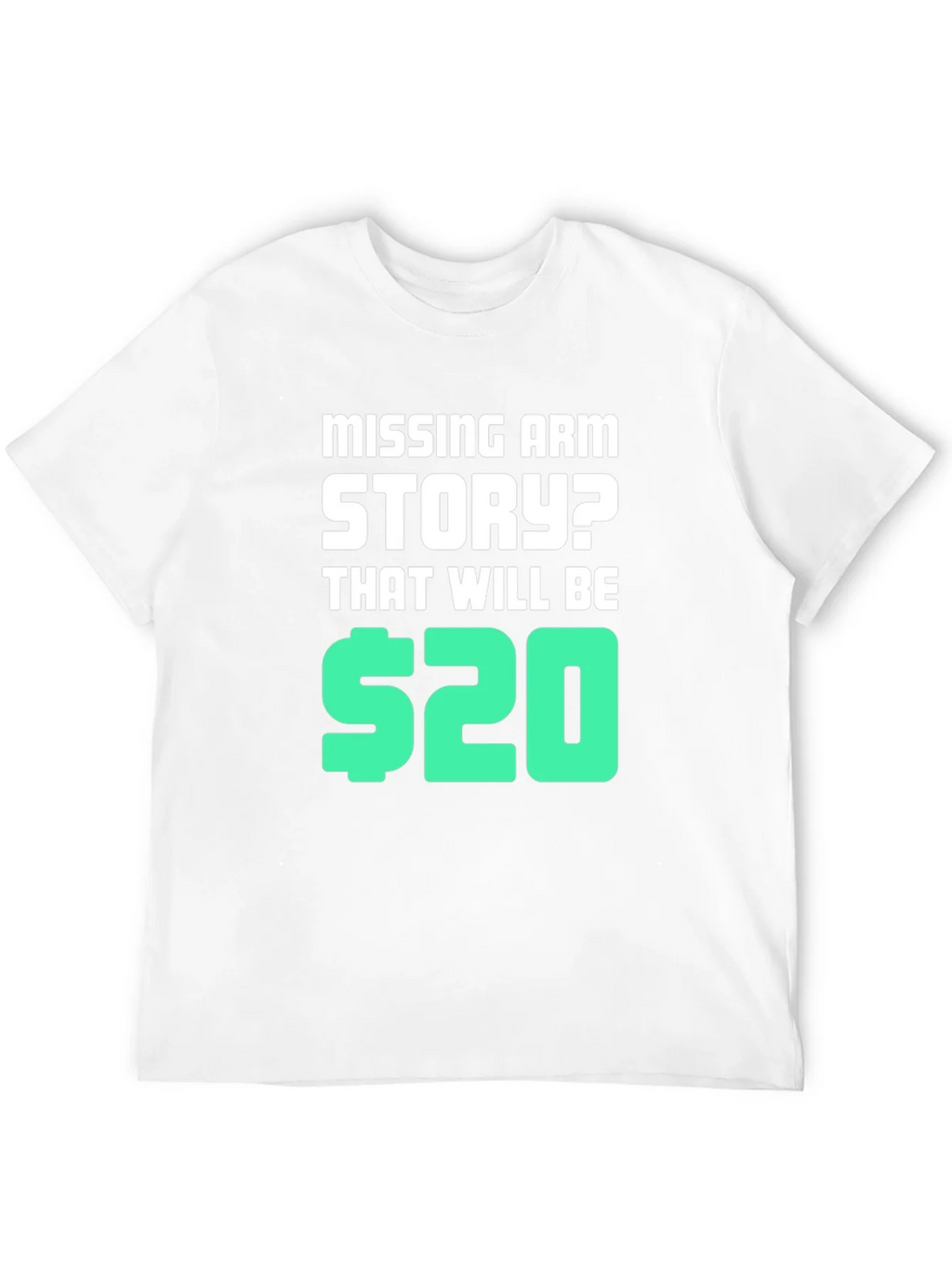 Missing Arm Story? T-Shirt product image 7