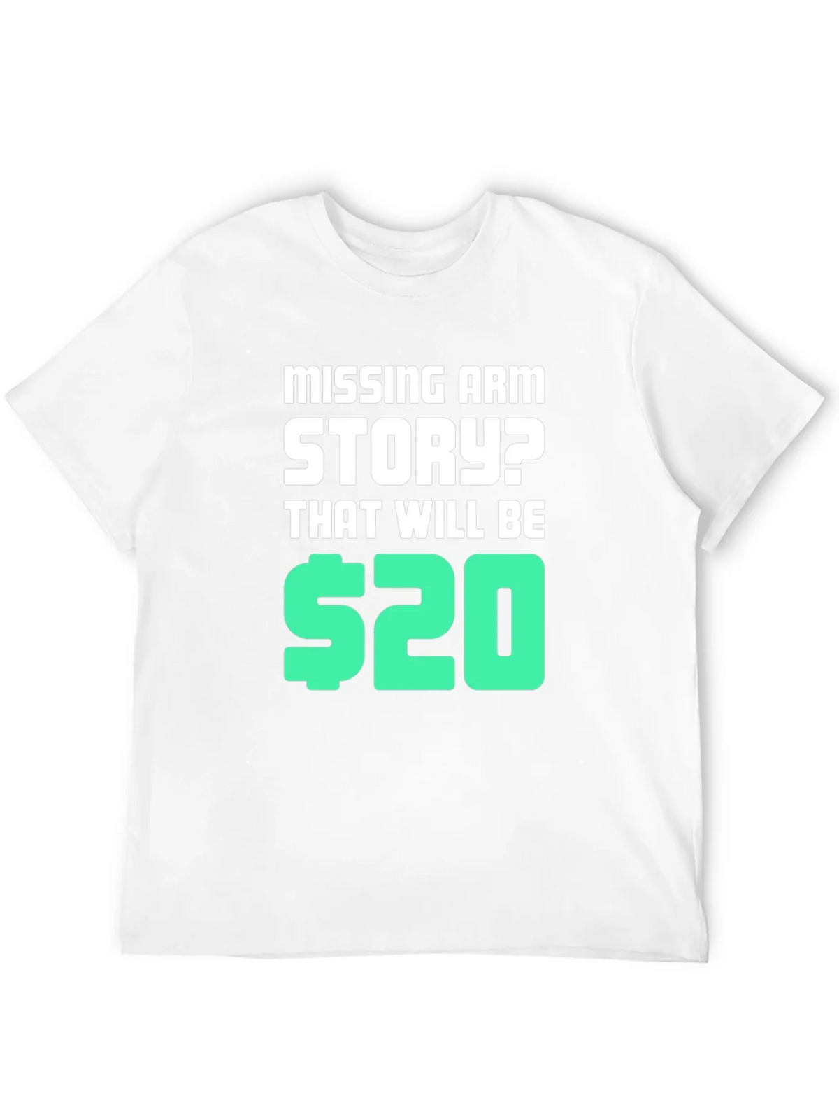 Missing Arm Story? T-Shirt product image 7
