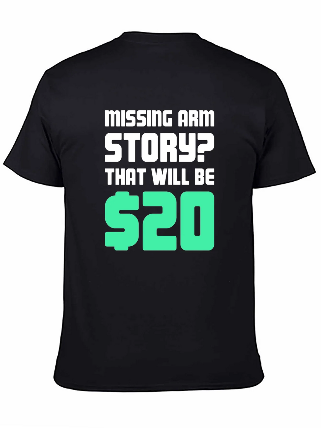 Missing Arm Story? T-Shirt product image 2