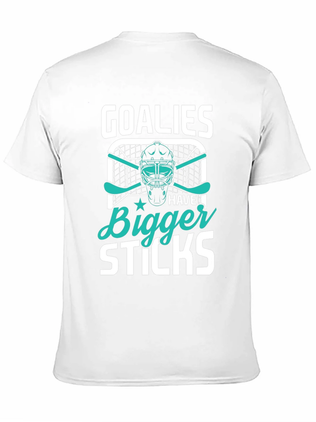 Goalies Have Bigger Sticks T-Shirt product image 10