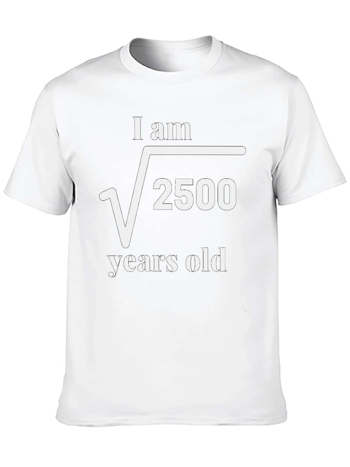 Funny Math Humor T-Shirt - I am √2500 Years Old product image 3