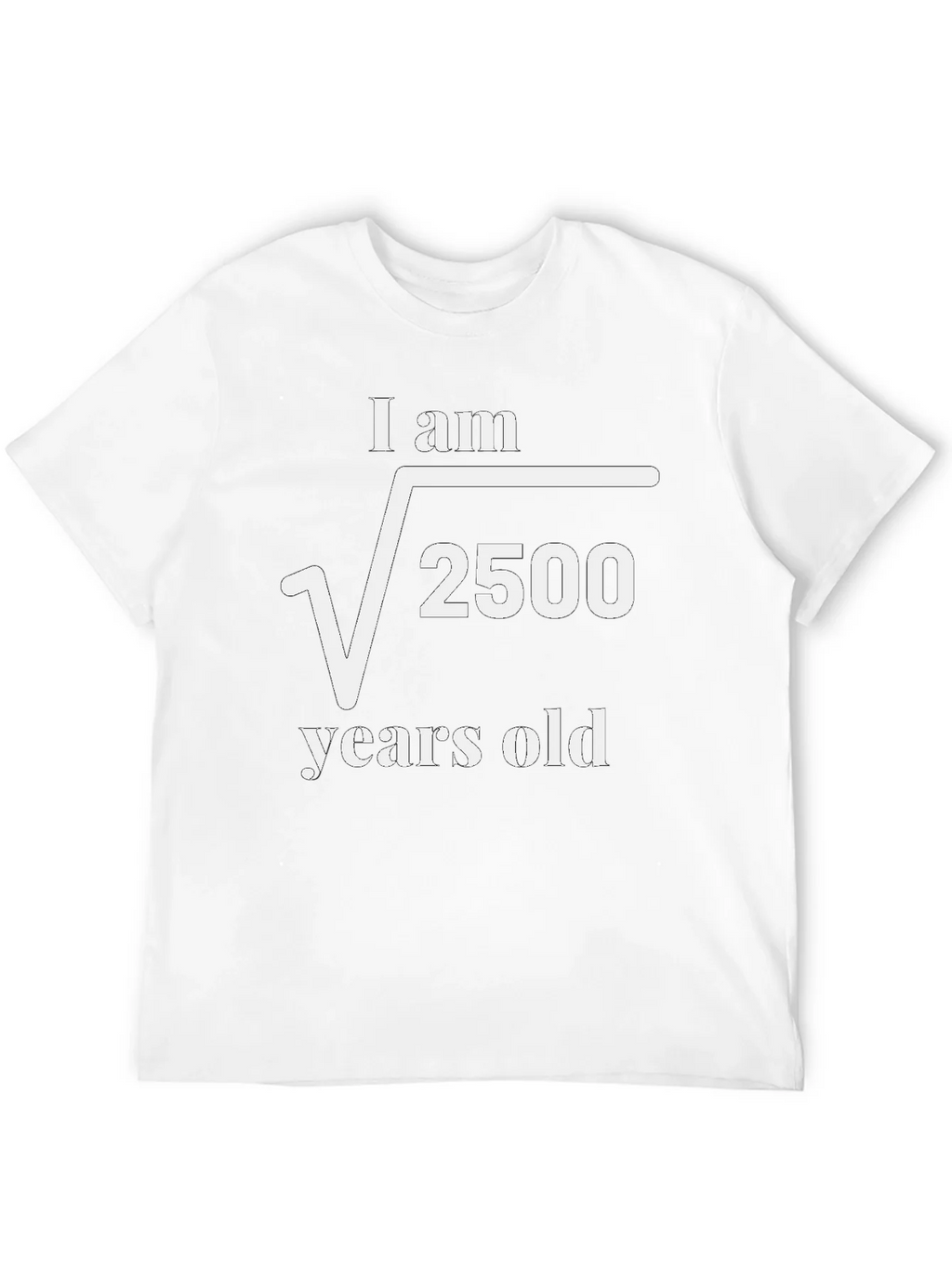 Funny Math Humor T-Shirt - I am √2500 Years Old product image 4