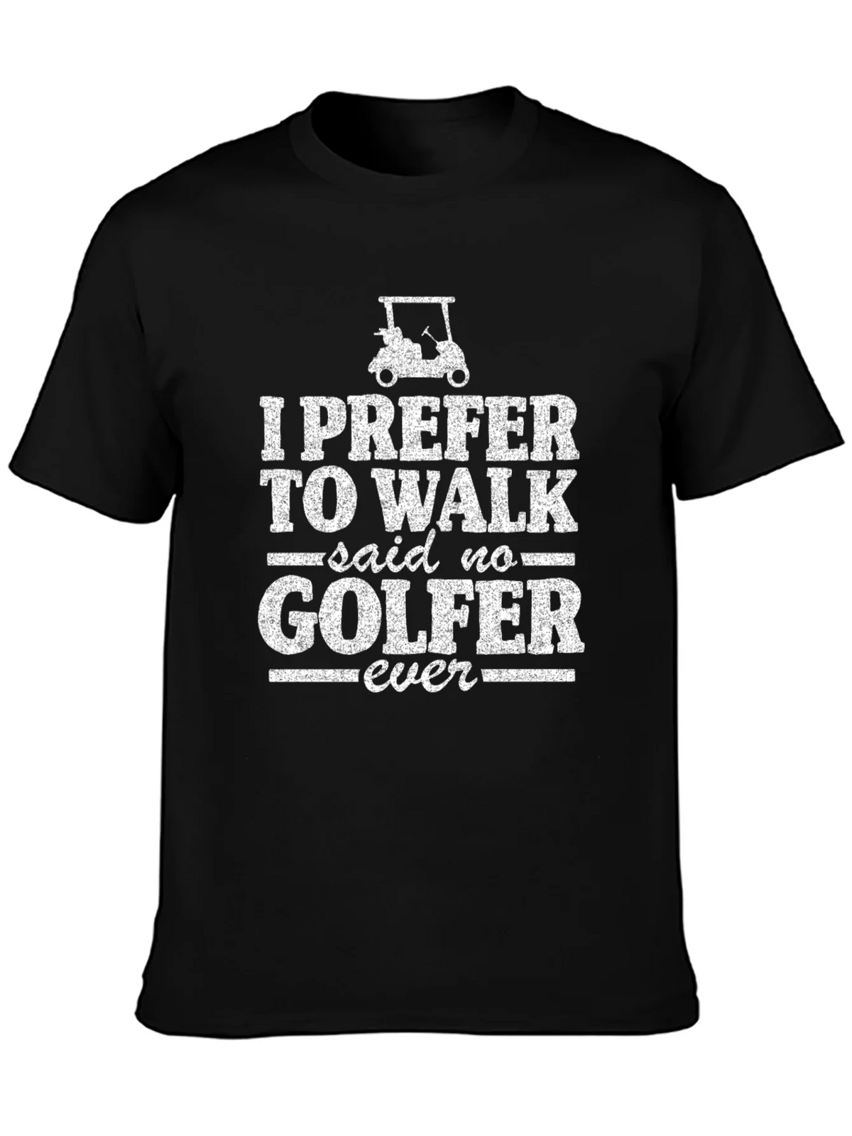 Funny Golf T-Shirt: I Prefer to Walk - Said No Golfer Ever product image 3