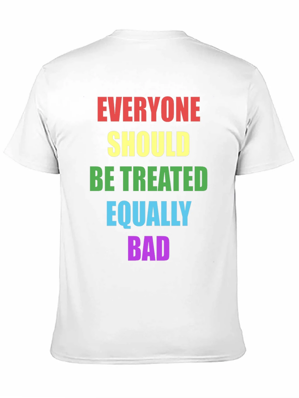 Equality T-Shirt - Treat Everyone Equally Bad product image 6