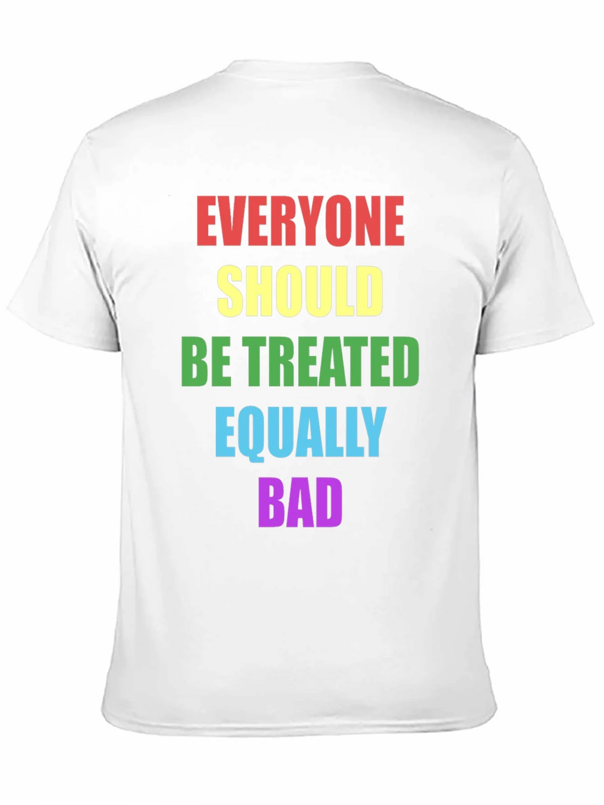 Equality T-Shirt - Treat Everyone Equally Bad product image 6