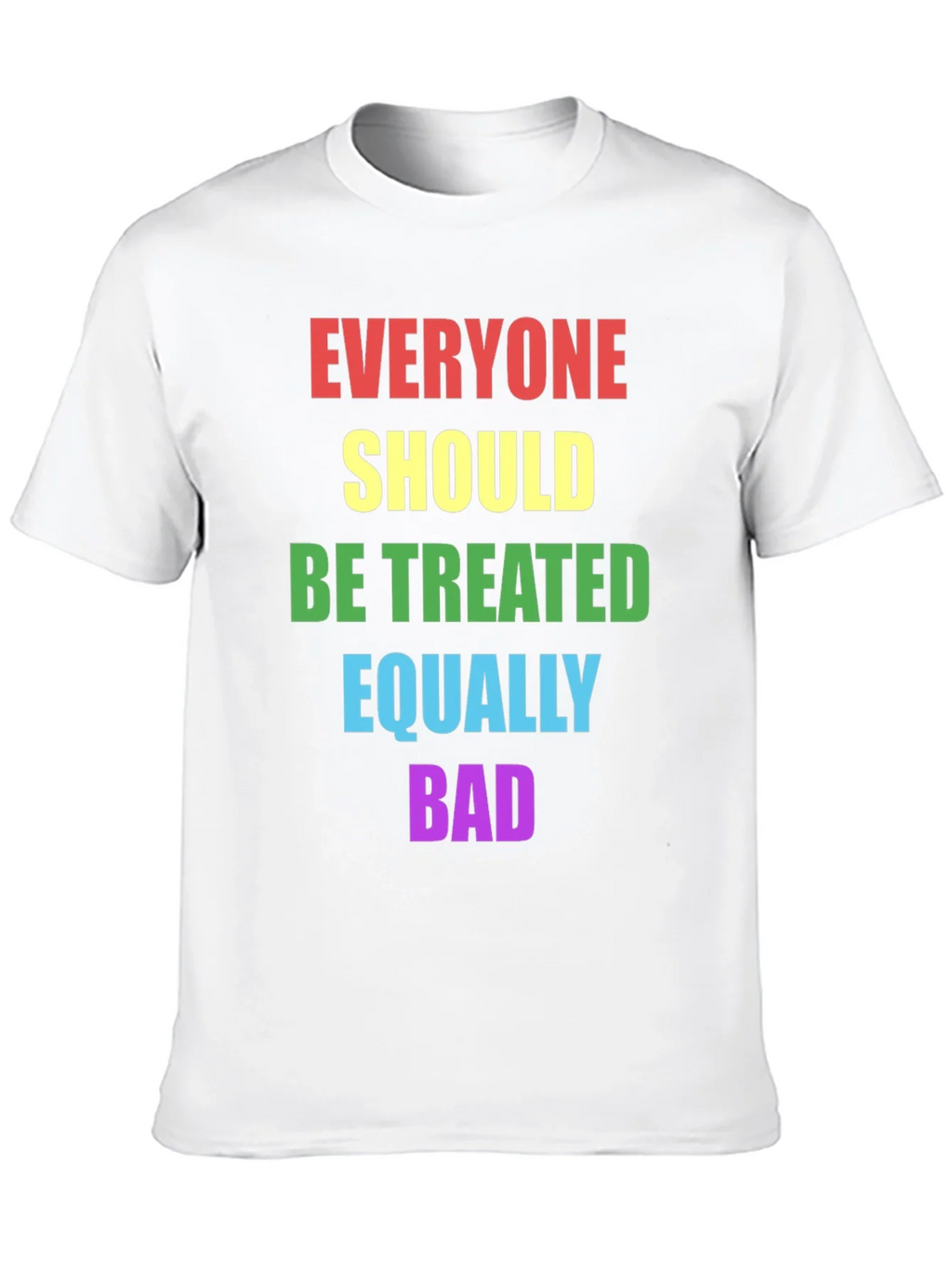 Equality T-Shirt - Treat Everyone Equally Bad product image 5