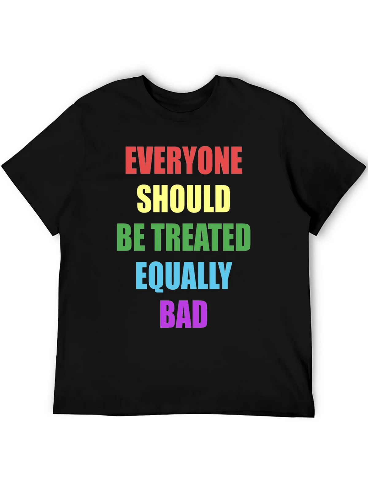 Equality T-Shirt - Treat Everyone Equally Bad product image 2