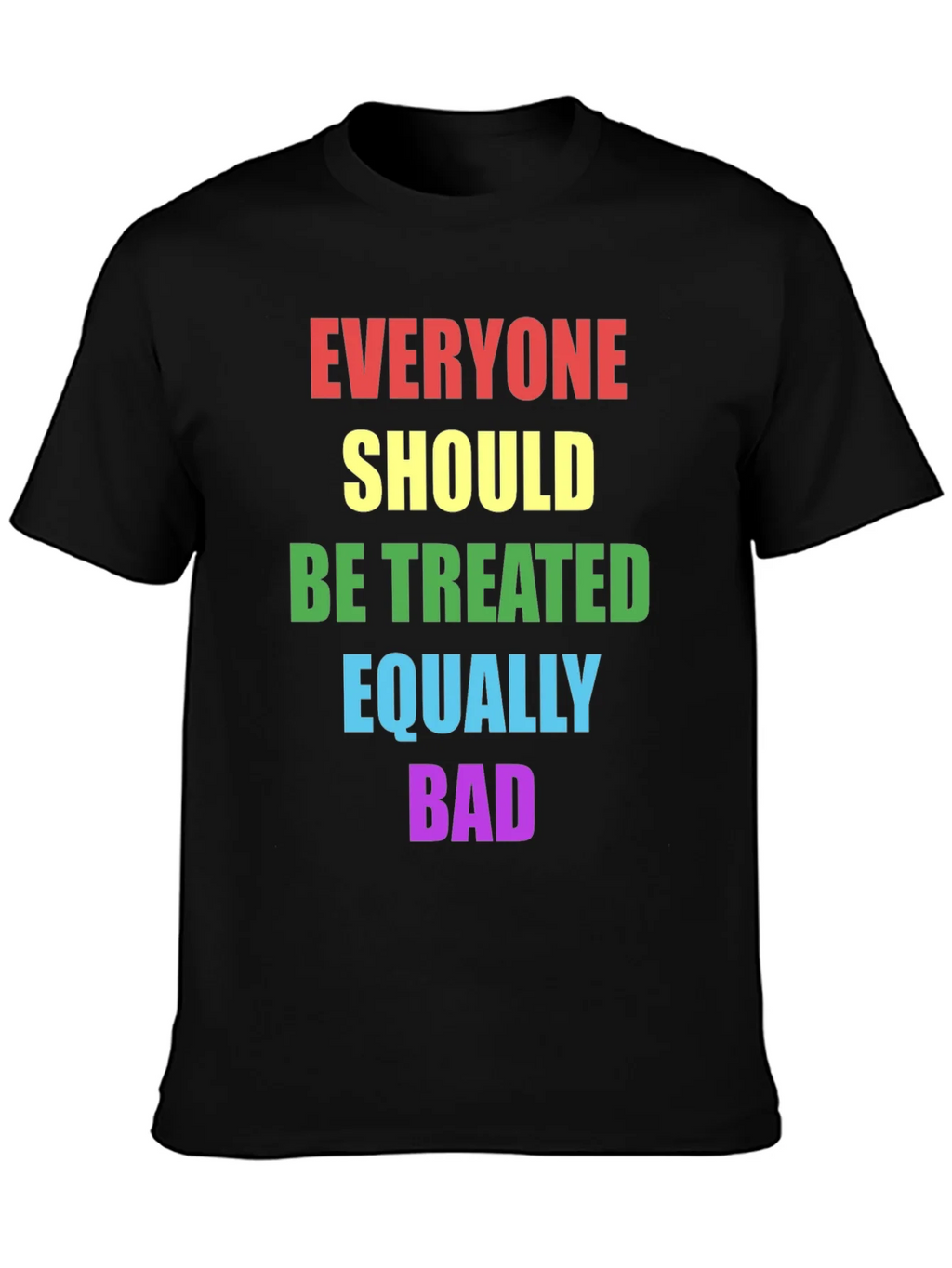 Equality T-Shirt - Treat Everyone Equally Bad product image 1