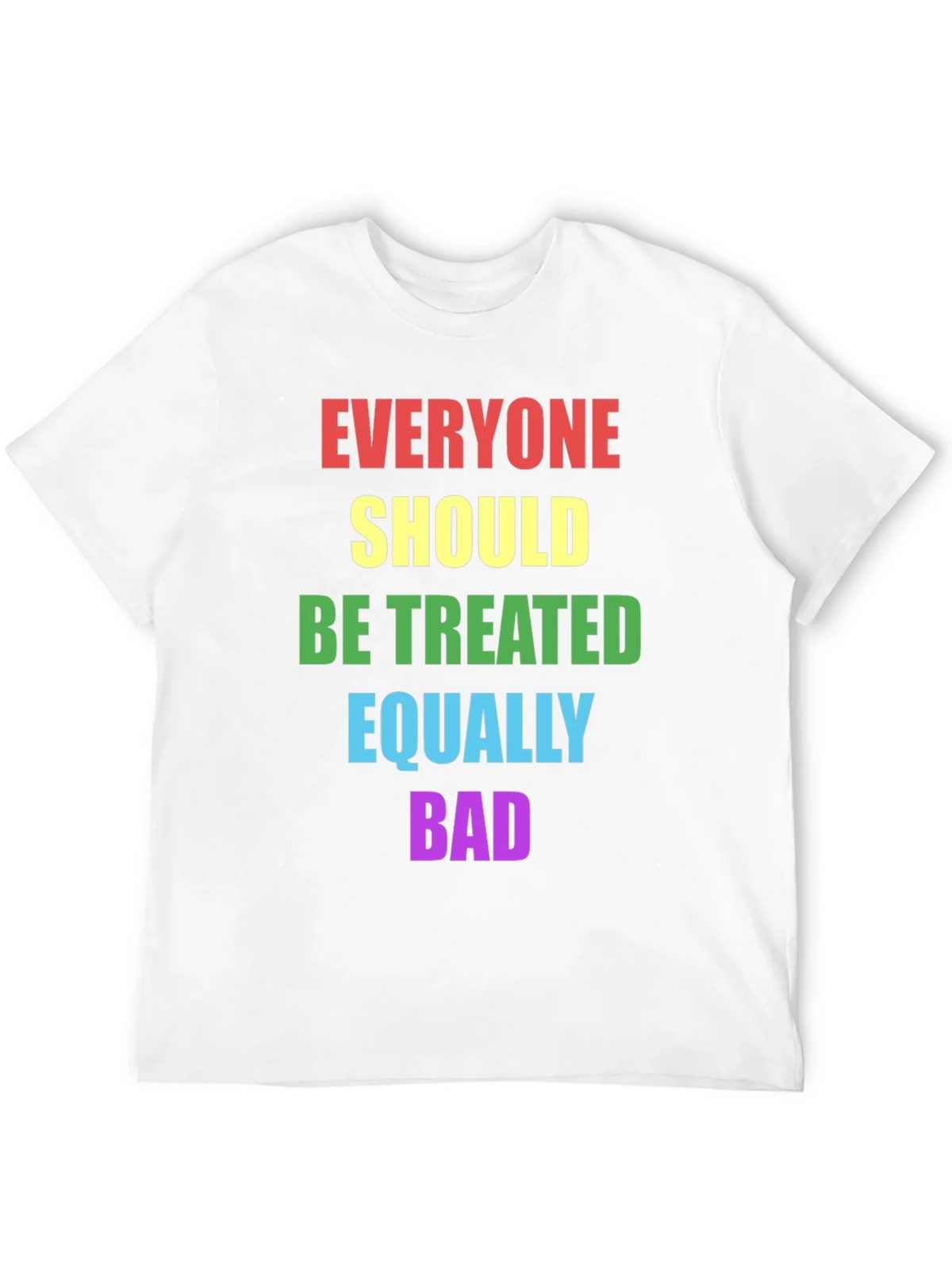 Equality T-Shirt - Treat Everyone Equally Bad product image 7