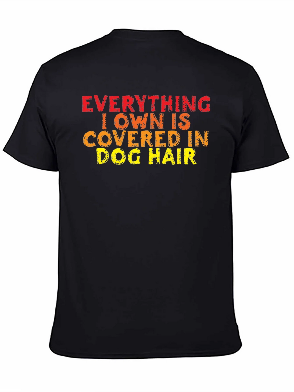 Everything I Own is Covered in Dog Hair T-Shirt product image 4