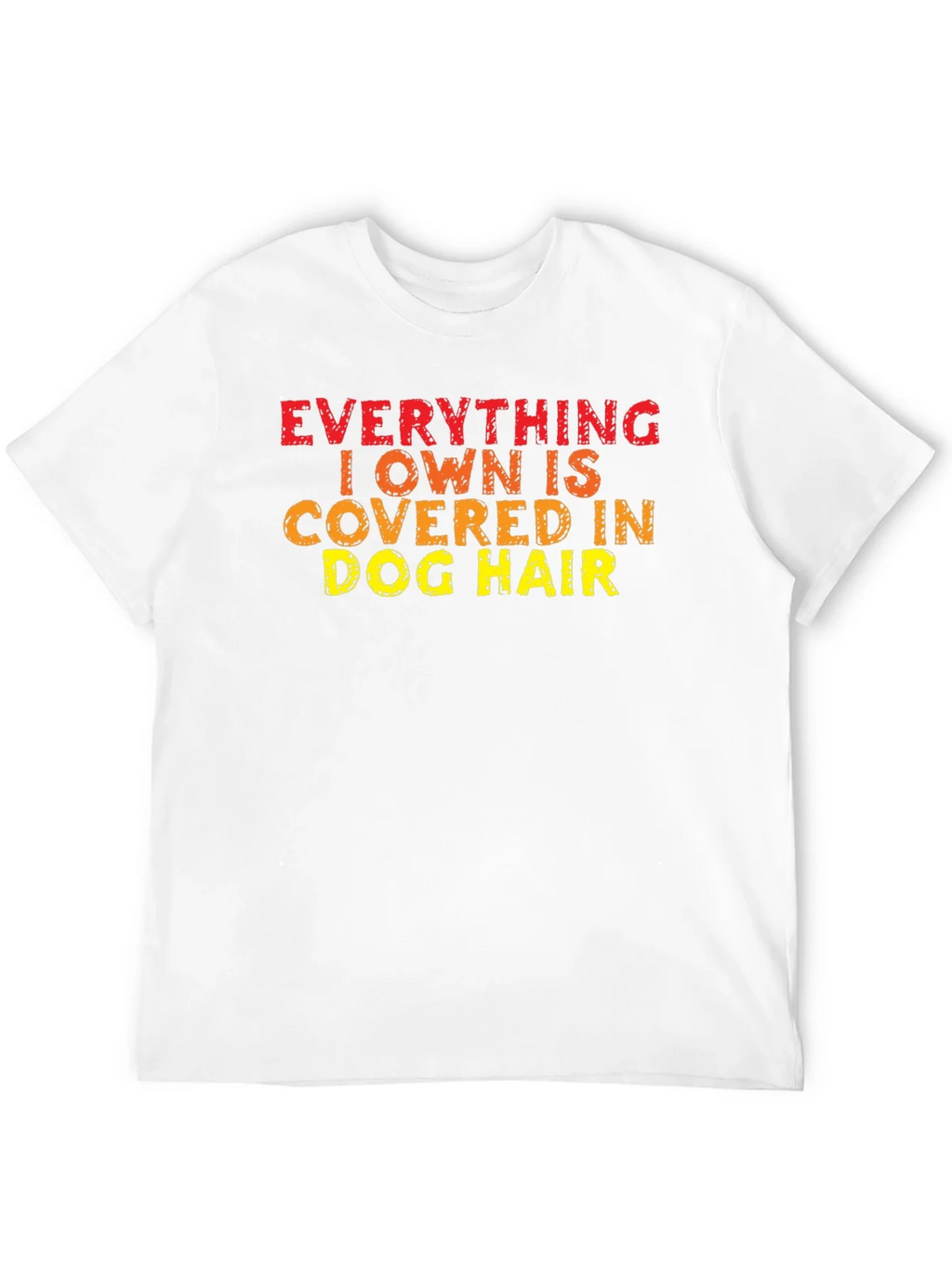 Everything I Own is Covered in Dog Hair T-Shirt product image 11