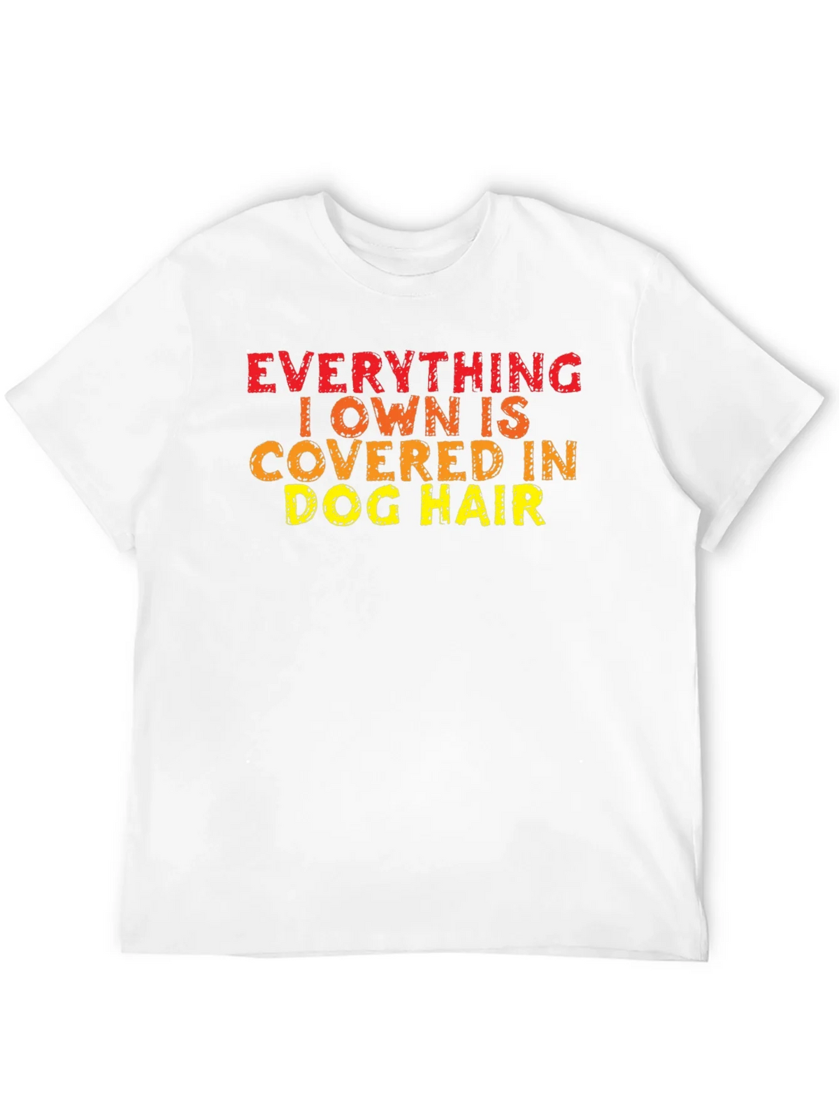 Everything I Own is Covered in Dog Hair T-Shirt product image 11