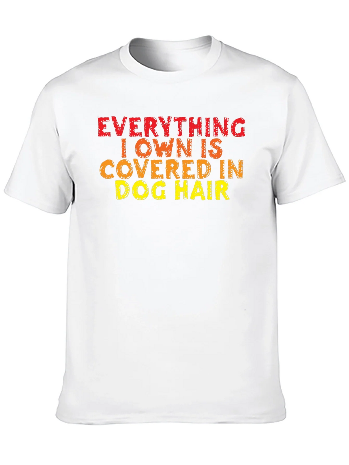 Everything I Own is Covered in Dog Hair T-Shirt product image 9