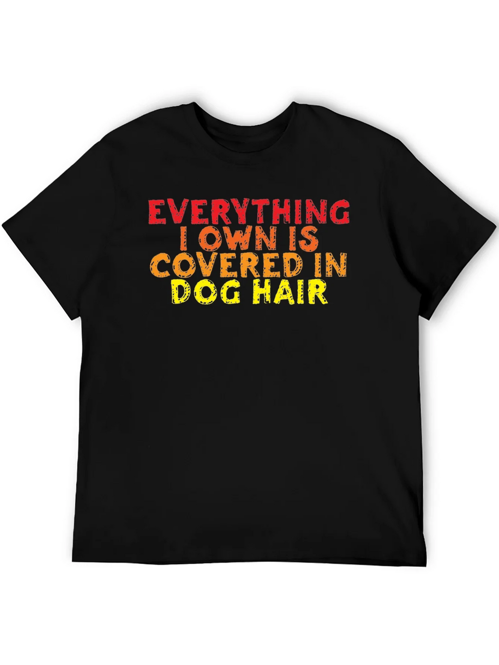 Everything I Own is Covered in Dog Hair T-Shirt product image 5