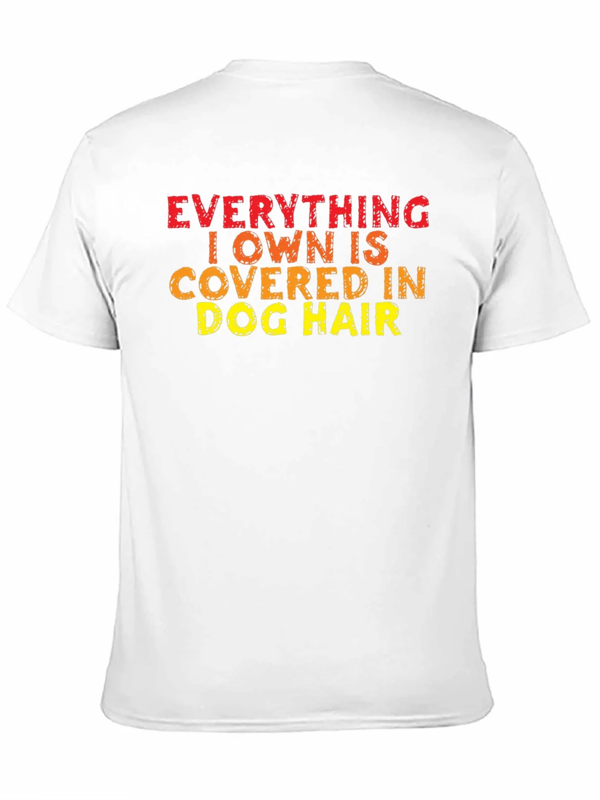 Everything I Own is Covered in Dog Hair T-Shirt product image 10